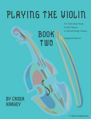 Playing the Violin, Book Two de Cassia Harvey