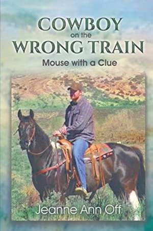 COWBOY on the WRONG TRAIN de Jeanne Ann Off