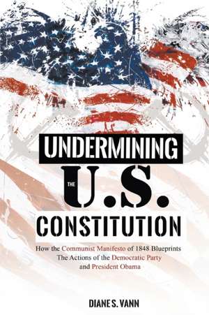 UNDERMINING THE U.S. CONSTITUTION de Diane Vann