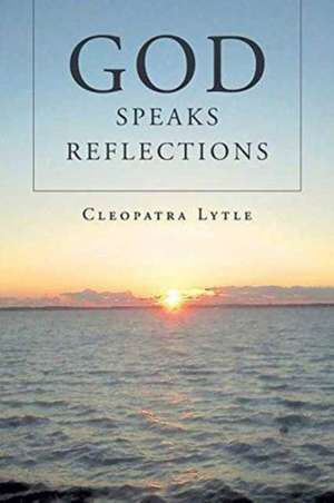 God Speaks Reflections de Cleopatra Lytle