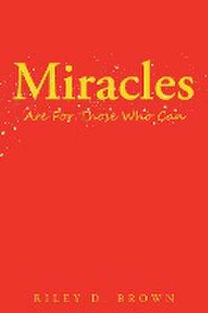 Miracles are For Those Who Can de Riley D. Brown