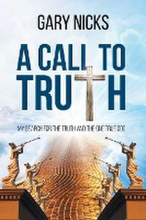 A Call To Truth: My Search de Gary Nicks