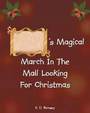 's Magical March In The Mall Looking For Christmas de K. D. Ramsey