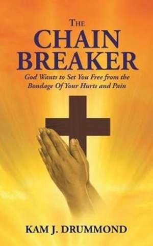 The Chain Breaker de Kam J. Drummond