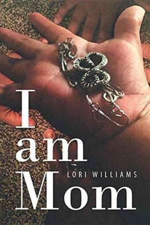I Am Mom de Lori Williams
