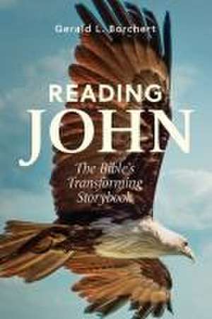 Reading John: The Bible's Transforming Storybook de Gerald Borchert