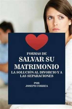 Formas de Salvar su Matrimonio de Joseph Correa