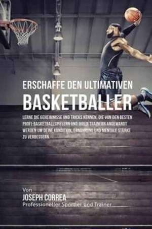 Correa, J: Erschaffe den ultimativen Basketballer