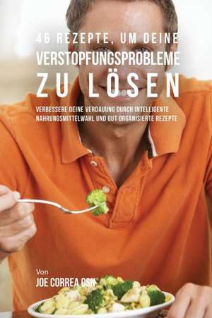 Correa, J: 46 Rezepte, um deine Verstopfungsprobleme zu löse