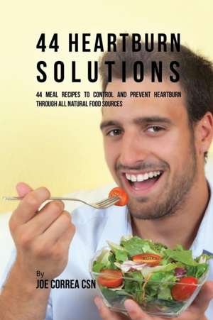 44 Heartburn Solutions de Joe Correa