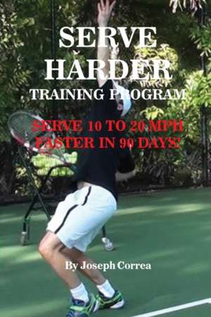 Serve Harder Training Program de Joseph Correa