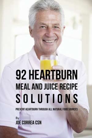 92 Heartburn Meal and Juice Recipe Solutions de Joe Correa