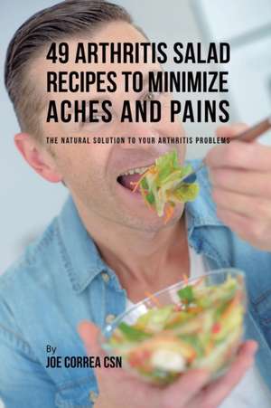 49 Arthritis Salad Recipes to Minimize Aches and Pains de Joe Correa