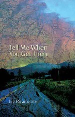 Tell Me When You Get There de Lia Rivamonte