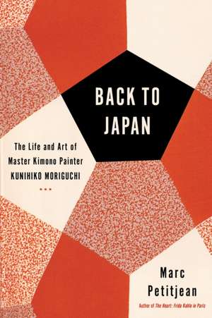 Back to Japan: The Life and Art of Master Kimono Painter Kunihiko Moriguchi de Marc Petitjean