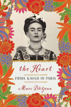 Heart, The: Frida Kahlo in Paris de Marc Petitjean