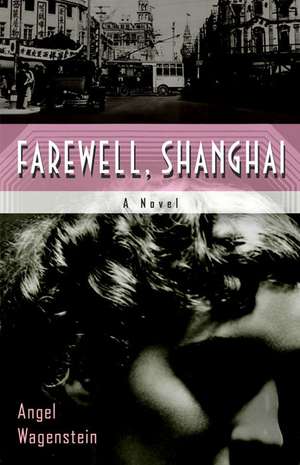 Farewell, Shanghai: A Novel de Angel Wagenstein