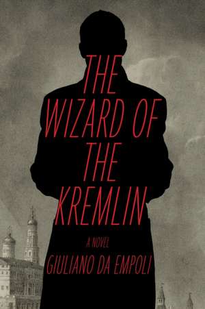 The Wizard of the Kremlin de Giuliano Da Empoli