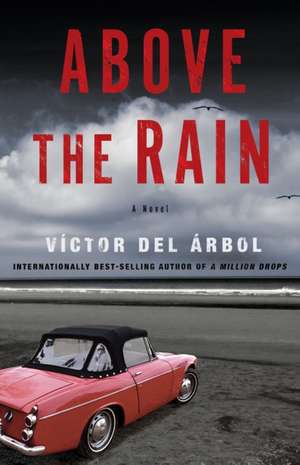 Above the Rain: A Novel de Victor del Arbol