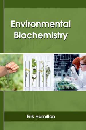 Environmental Biochemistry de Erik Hamilton