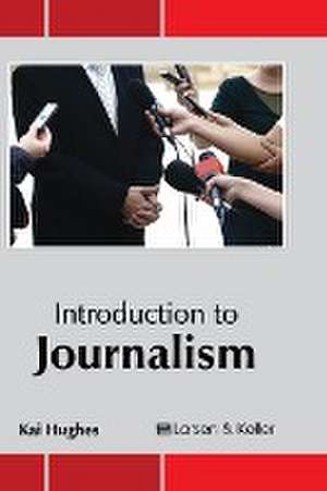 Introduction to Journalism de Kai Hughes