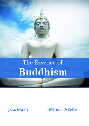 The Essence of Buddhism de John Morris