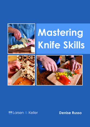 Mastering Knife Skills de Russo, Denise