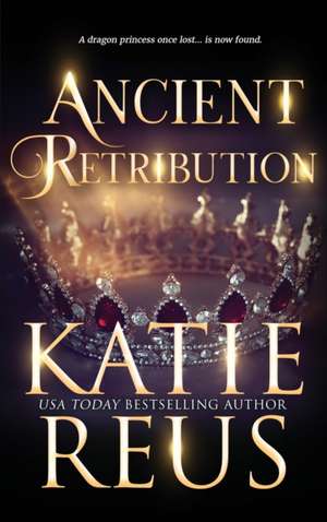 Ancient Retribution de Katie Reus