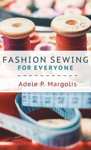 Fashion Sewing For Everyone de Adele Margolis