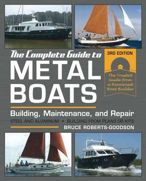 The Complete Guide to Metal Boats, Third Edition: Building, Maintenance, and Repair de Bruce Roberts-Goodson