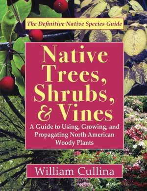 Native Trees, Shrubs, and Vines de William Cullina