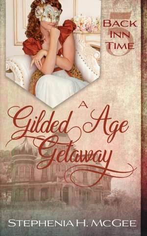 A Gilded Age Getaway de Stephenia H. Mcgee