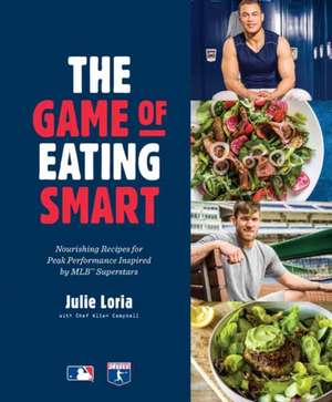 The Game of Eating Smart: Nourishing Recipes for Peak Performance Inspired by Mlb Superstars: A Cookbook de Julie Loria