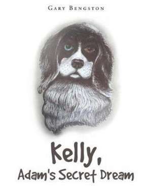 Kelly, Adam's Secret Dream de Gary Bengston