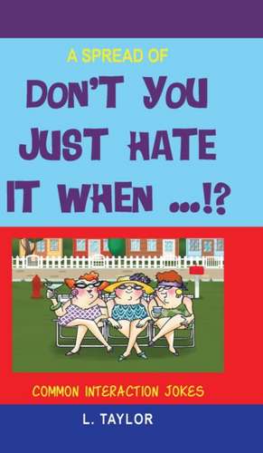 DONT YOU JUST HATE IT WHEN