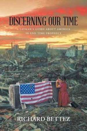 Discerning Our Time de Richard Bettez