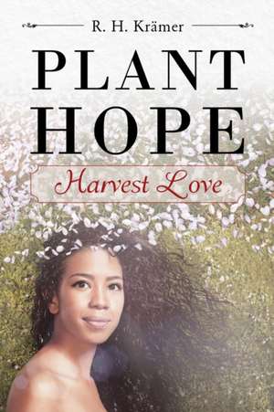 Plant Hope - Harvest Love de R. H. Krämer