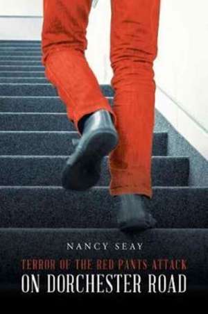 Terror of the Red Pants Attack on Dorchester Road de Nancy Seay