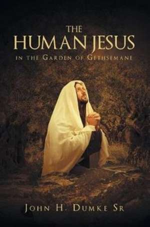 The Human Jesus in the Garden of Gethsemane de John H. Dumke Sr.