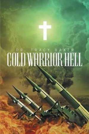 Cold Warrior Hell de Tracy Baker