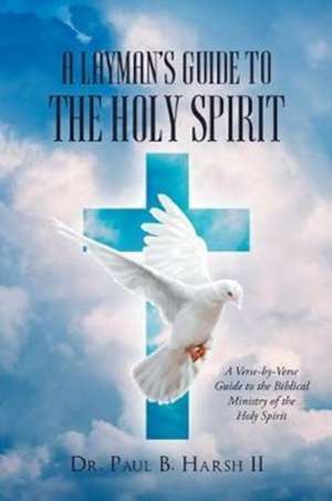 A Layman's Guide to the Holy Spirit de Paul B. Harsh II