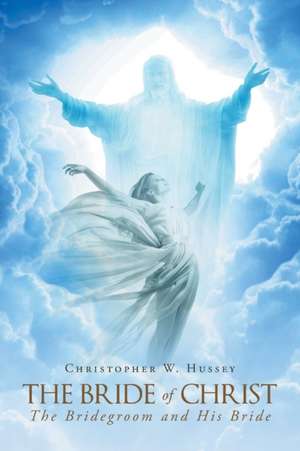 The Bride Of Christ de Christopher W. Hussey