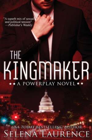 The Kingmaker de Selena Laurence