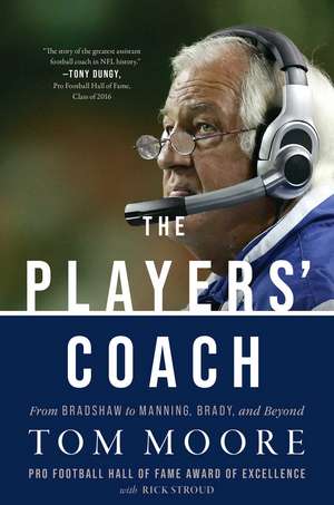 The Players' Coach: From Bradshaw to Manning, Brady, and Beyond de Tom Moore