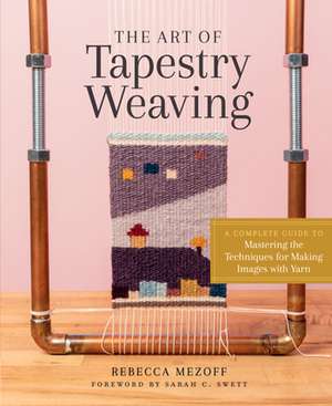 The Art of Tapestry Weaving de Rebecca Mezoff