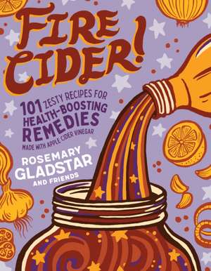 Fire Cider! de Rosemary Gladstar