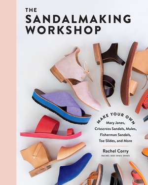 The Sandalmaking Workshop de Rachel Corry