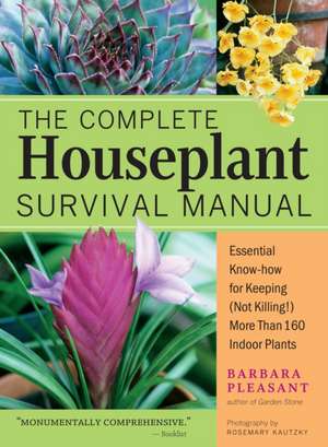 The Complete Houseplant Survival Manual de Barbara Pleasant