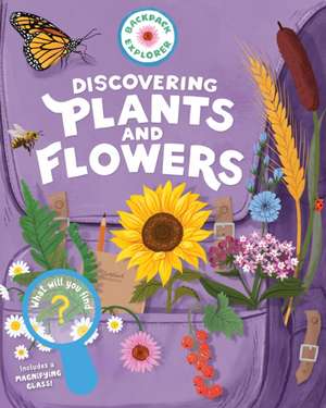 Backpack Explorer: Discovering Plants and Flowers de Editors Of Storey Publishing