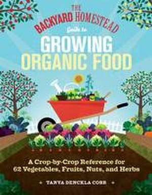 The Backyard Homestead Guide to Growing Organic Food de Tanya Denckla Cobb